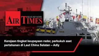 Kerajaan tingkat keupayaan radar, perkukuh aset pertahanan di Laut China Selatan &ndash; Adly