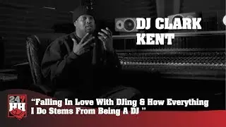 DJ Clark Kent - Love For DJing & How Everything I Do Stems From Being A DJ (247HH Archives)