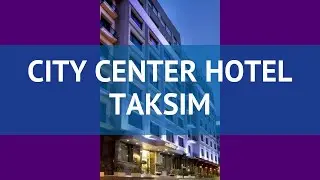 CITY CENTER HOTEL TAKSIM 4* Стамбул обзор &ndash; отель СИТИ ЦЕНТР ХОТЕЛ ТАКСИМ 4* Стамбул видео обзор