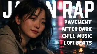 Japanese Chill Rap & Neo-Soul Mix 🎧 | Pavement After Dark |TOKYO Chill HIPHOP【邦楽Playlist】