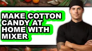 How To Make Cotton Candy At Home With Mixer (UPDATED)
