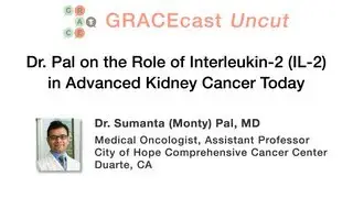GRACEcastUC-050_Kidney_Dr. Pal on the Role of Interleukin-2 (IL-2) in Advanced Kidney Cancer Today