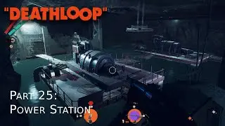 Deathloop | Blind Playthrough I Part 25 - Power Station