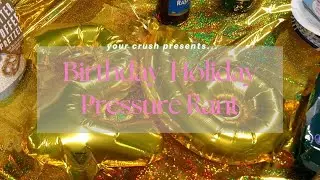 Birthday/Holiday Pressure Rant