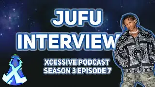 The Jufu Interview- XCESSIVE Podcast S.3 Ep.7