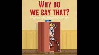 Why Do We Say That? 404 Idioms, Phrases, Sayings & Facts!: An American Idiom Dictionary To Become A