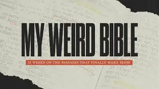 My Weird Bible: Week 1 | Brent Cunningham