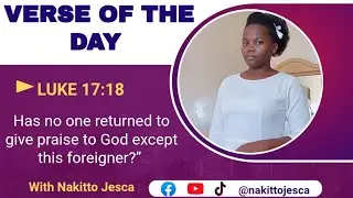 Luke 17:18 | Verse Of The Day | Nakitto Jesca 