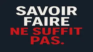 Pourquoi savoir faire ne suffit pas ?