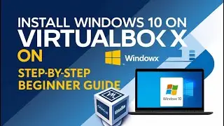 Step-by-Step Guide: How to Install Windows 10 on VirtualBox (Beginner Tutorial)