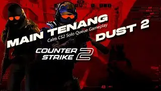 Main Tenang CS2 &ndash; Solo Queue | Calm CS2 Solo Queue Gameplay