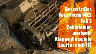 BesserIstDas - Ford Fiesta MK5 - Teil 3 - Zahnriemen wechseln - Klappe die zweite - L&auml;uft er noch ??