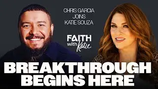 This Is Where Breakthrough Actually Begins! // Chris Garcia Joins Katie Souza // Faith With Katie