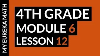 My Eureka Math // Grade 4 Module 6 Lesson 12 Homework Help