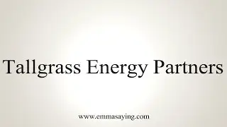 How to Pronounce Tallgrass Energy Partners