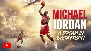 Michael Jordan: A Dream in Basketball | The Mindset Behind a Legend