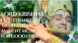 Lord Krishna Flute (Bansuri) Ambient Music | For Meditation, Calm, Good Luck | Energize MIND, BODY