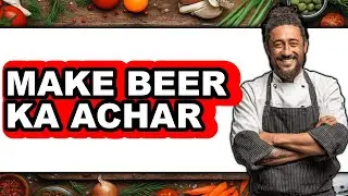 How to Make Beer Ka Achar (easy Method)