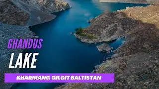 Ghandus Lake Kharmang Gilgit Baltistan || English Documentary
