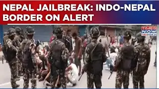 Nepal Jailbreak: 67 Escapees Caught, 32 More Arrested; Indo-Nepal Border On Alert | English News