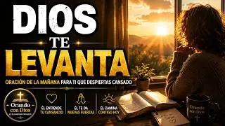 ORANDO CON DIOS – Oración de la Mañana Para Ti Que Despiertas Cansado