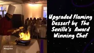 The Seville Banquet Hall Flaming Dessert by Award Winning Chef