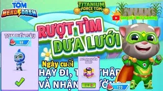 Ng&agrave;y cuối Event: Rượt t&igrave;m dưa lưới | Deep Sea & Titanium Force Tom | Talking Tom Hero Dash