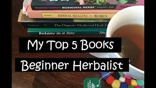 Top 5 Books for the Beginner Herbalist