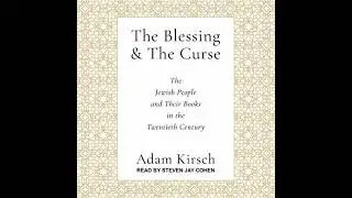 Blessing and the Curse: The Jewish People and Their Books in the Twentieth Century - Adam Kirsch