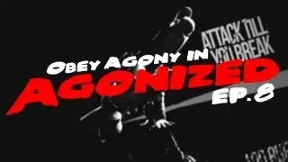 Obey Agony | Agonized! - Episode 8 | by S L P x