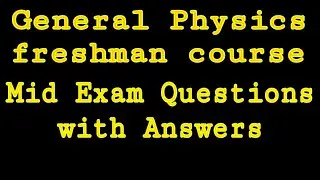 General Physics Freshman Course  Mid exam questions___ part one