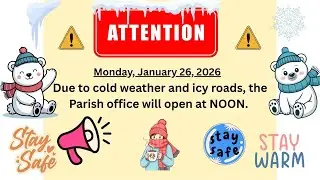 Due to cold weather and icy roads, the Parish Office will open at NOON.