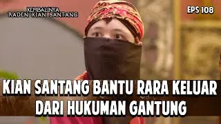 KIAN SANTANG BANTU RARA KELUAR DARI HUKUMAN GANTUNG | KEMBALINYA RADEN KIAN SANTANG | EPS. 108