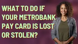 What to do if your Metrobank Pay Card is lost or stolen?