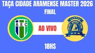 FINAL | TAÇA CIDADE ARAMENSE MASTER 2026 | AUTO ESPORTE 0x1 SPORT F.C | AO VIVO