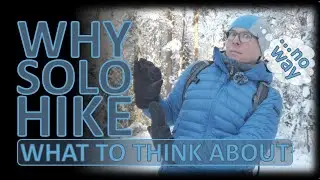 WHY SOLO HIKE | WHAT TO THINK ABOUT