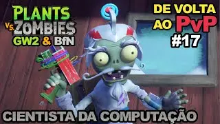 CIENTISTA da COMPUTAÇÃO de VOLTA ao PvP • Plants vs Zombies GW2 & BfN #17