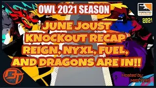 OWL 2021 June Joust Knockouts Recap Reign, Fuel, NYXL, and Dragons are in!!