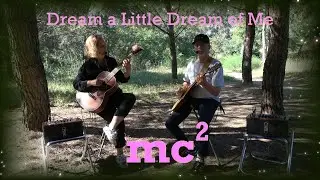 mc2 - Dream a Little Dream of Me