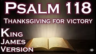 Psalm 118: ThanksGiving for Victory (Be Thankful to God Daily)