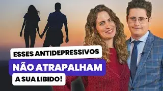 Os antidepressivos MAIS SEGUROS para a LIBIDO 🍆