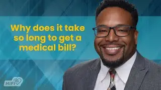 Why does it take so long to get a medical bill?