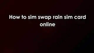 How to sim swap rain sim card online