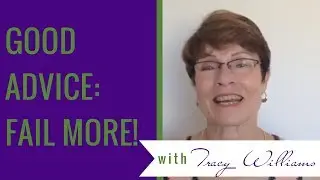 Good Advice: Fail More! says Tracy Lynn Williams