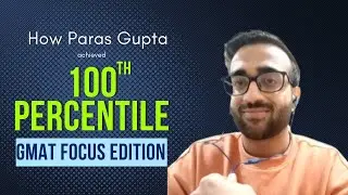 Paras Gupta’s journey to scoring in the 100th Percentile (745) on GMAT Focus Edition