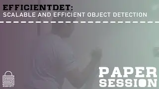 Paper Session | EfficientDet: Scalable and Efficient Object Detection