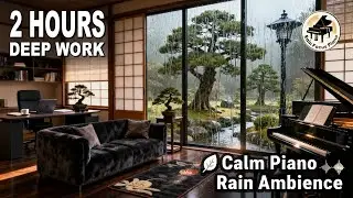 2 HOURS Deep Work: Zen Piano Music & Rain Ambience for Profound Focus & Clarity