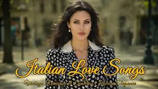 Immortal Italian Love Songs ❤️ Vintage Romance & Timeless Italian Elegance 🎶 Love Songs Playlist