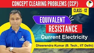 Concept Clearing Problems | Class  XII | Current Electricity | Equivalent Resistance | Dheer Sir