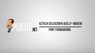 Как настроить переадресацию портов модема Aztech DSL5028EN ADSL2+